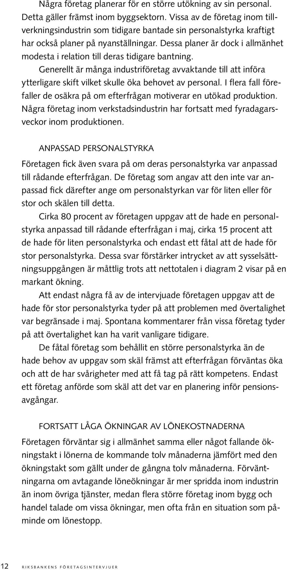 Dessa planer är dock i allmänhet modesta i relation till deras tidigare bantning.