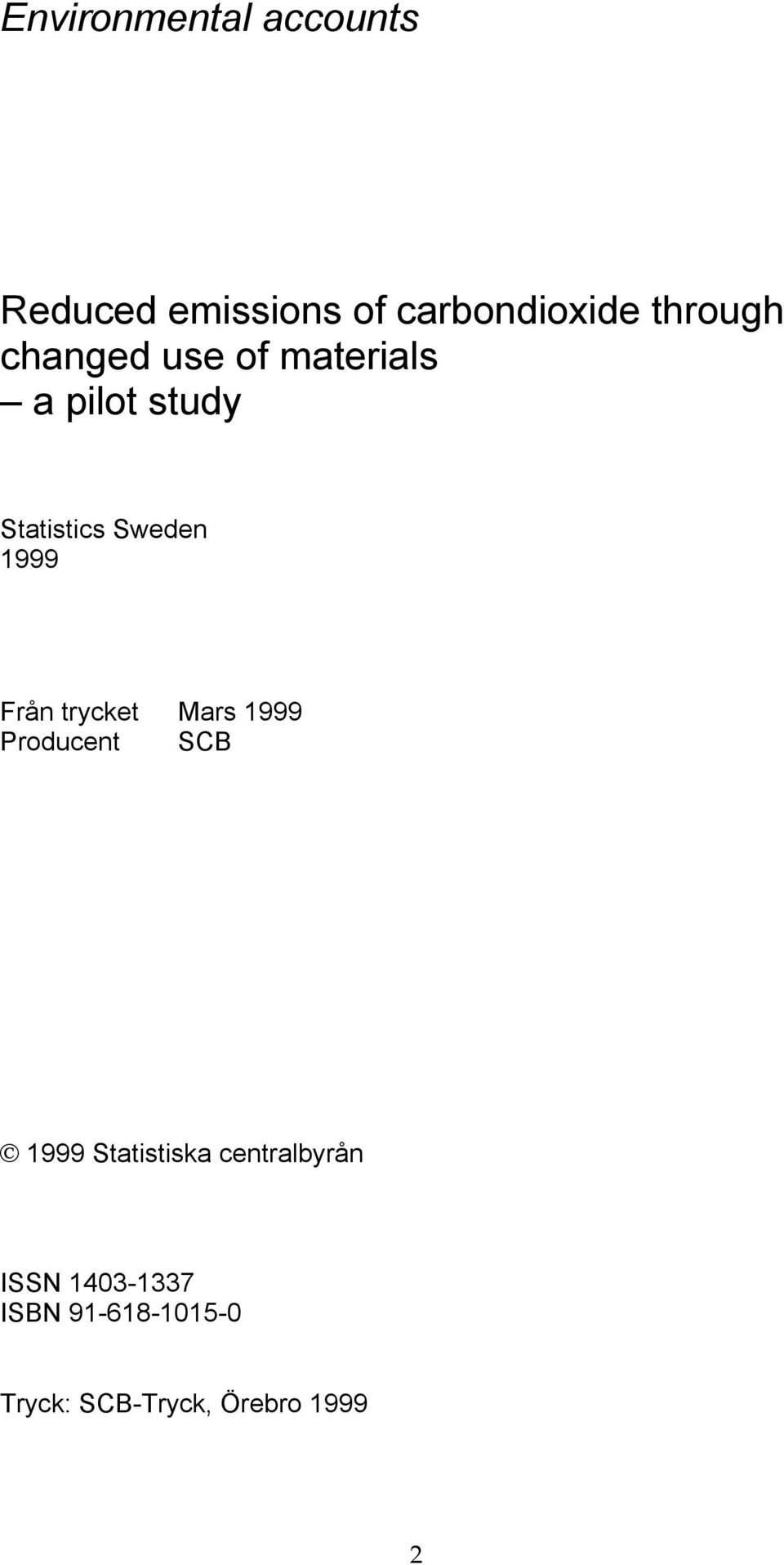 1999 Från trycket Mars 1999 Producent SCB 1999 Statistiska