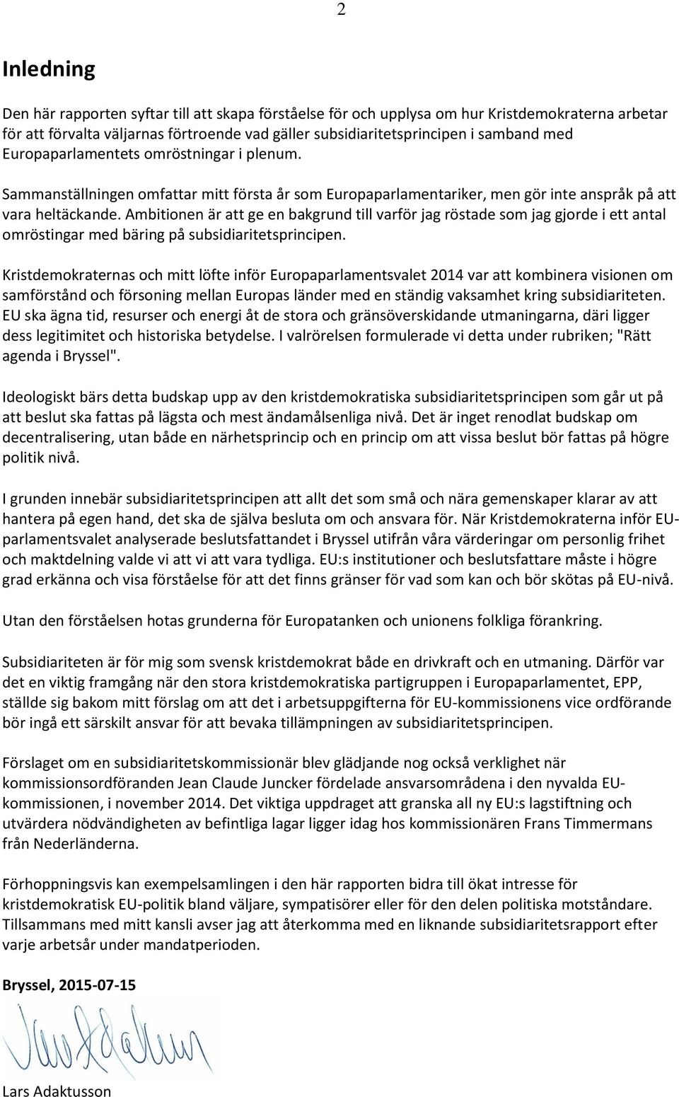 Ambitionen är att ge en bakgrund till varför jag röstade som jag gjorde i ett antal omröstingar med bäring på subsidiaritetsprincipen.