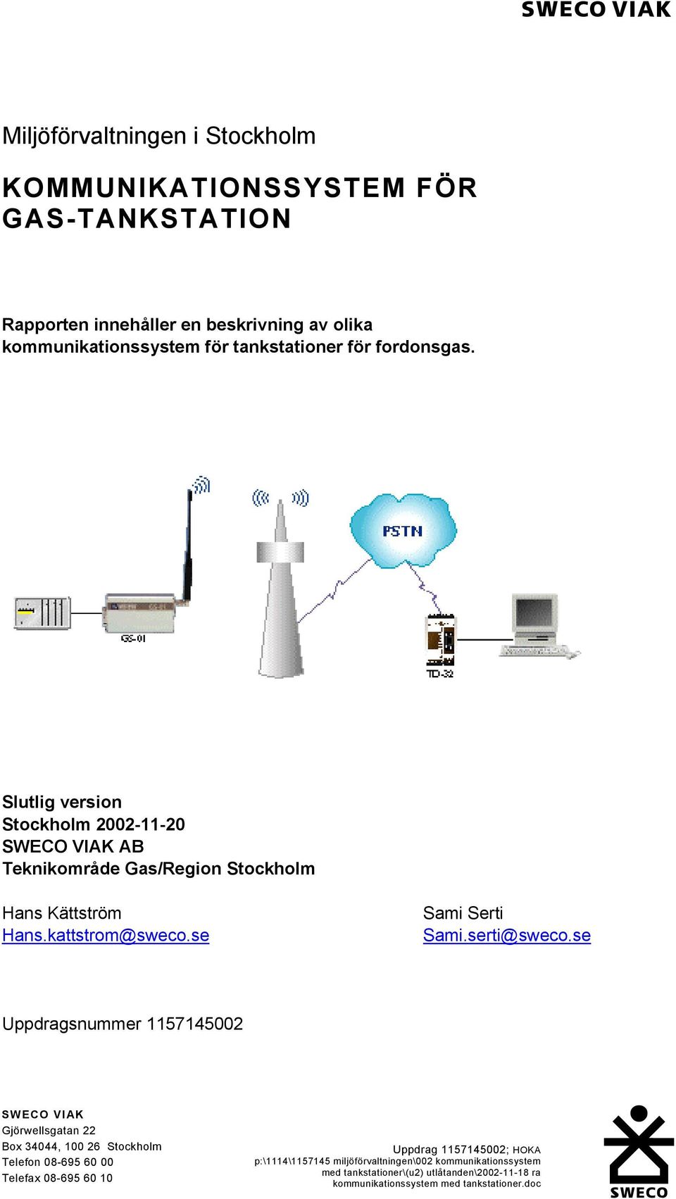 Slutlig version Stockholm 2002-11-20 SWECO VIAK AB Teknikområde Gas/Region Stockholm Hans Kättström Hans.