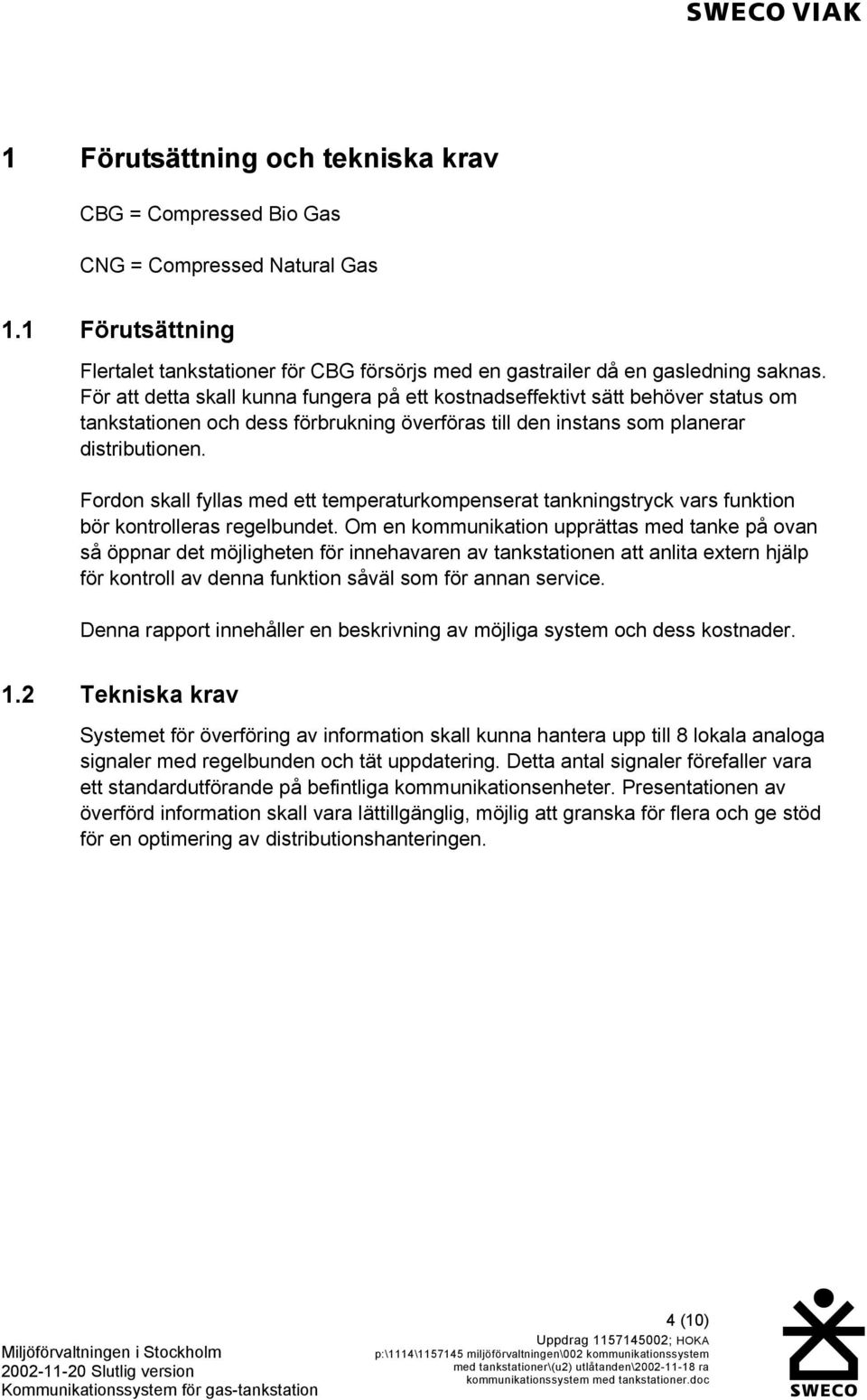 Fordon skall fyllas med ett temperaturkompenserat tankningstryck vars funktion bör kontrolleras regelbundet.