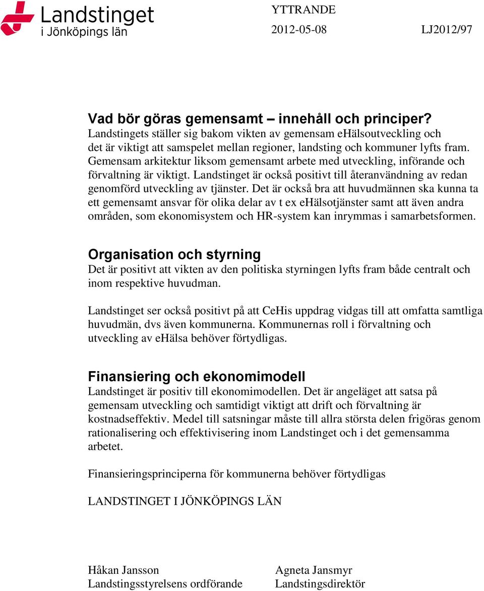 Gemensam arkitektur liksom gemensamt arbete med utveckling, införande och förvaltning är viktigt. Landstinget är också positivt till återanvändning av redan genomförd utveckling av tjänster.