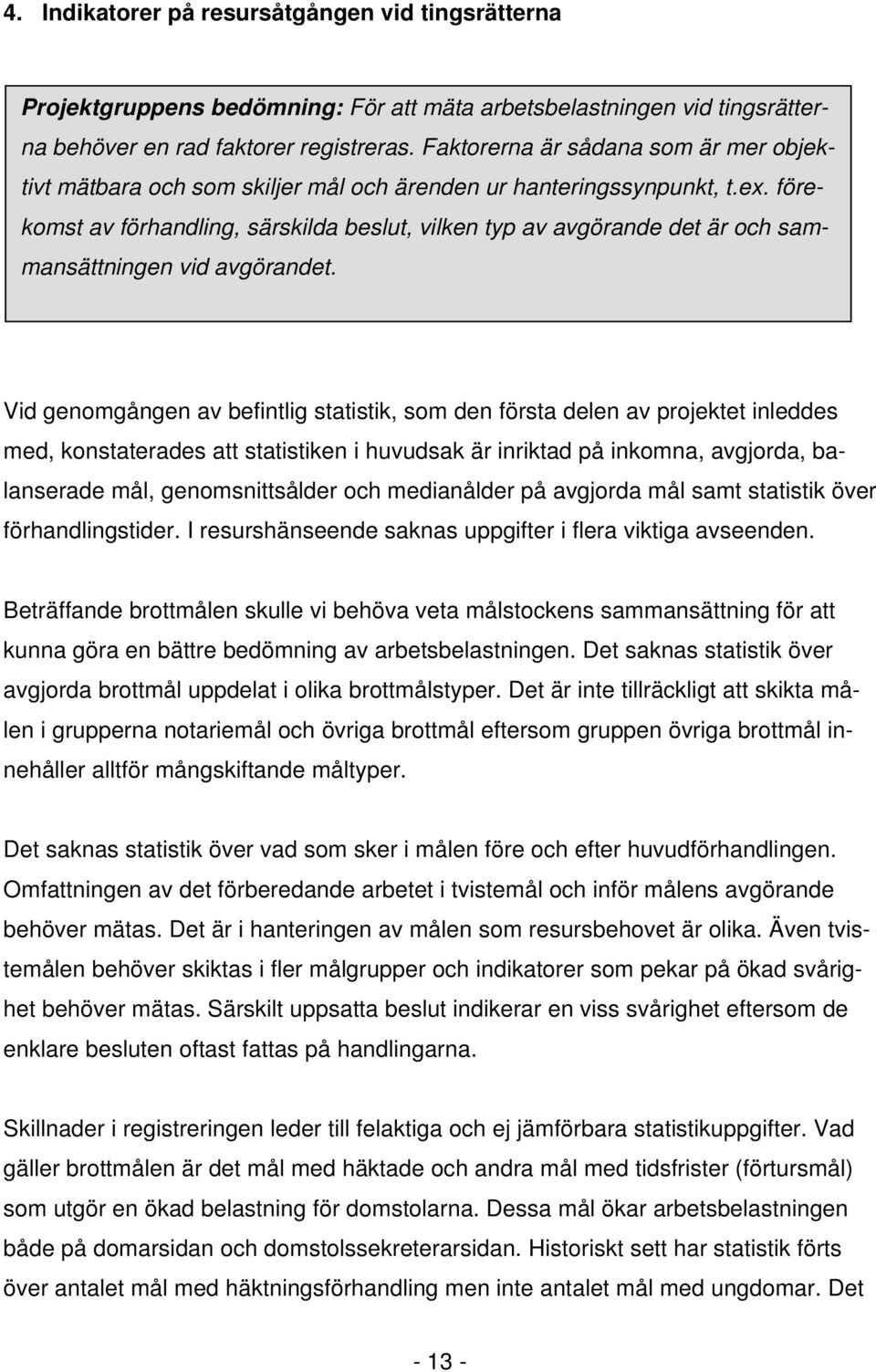 förekomst av förhandling, särskilda beslut, vilken typ av avgörande det är och sammansättningen vid avgörandet.