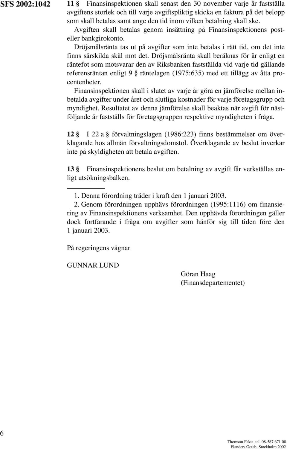 Dröjsmålsränta tas ut på avgifter som inte betalas i rätt tid, om det inte finns särskilda skäl mot det.