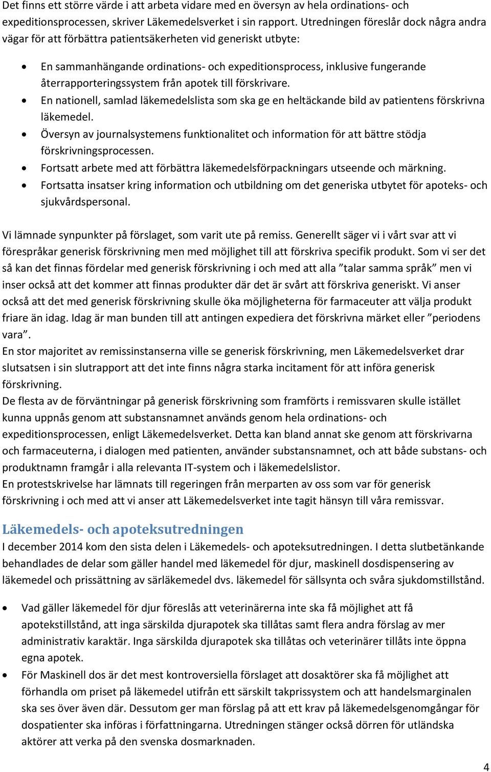 återrapporteringssystem från apotek till förskrivare. En nationell, samlad läkemedelslista som ska ge en heltäckande bild av patientens förskrivna läkemedel.