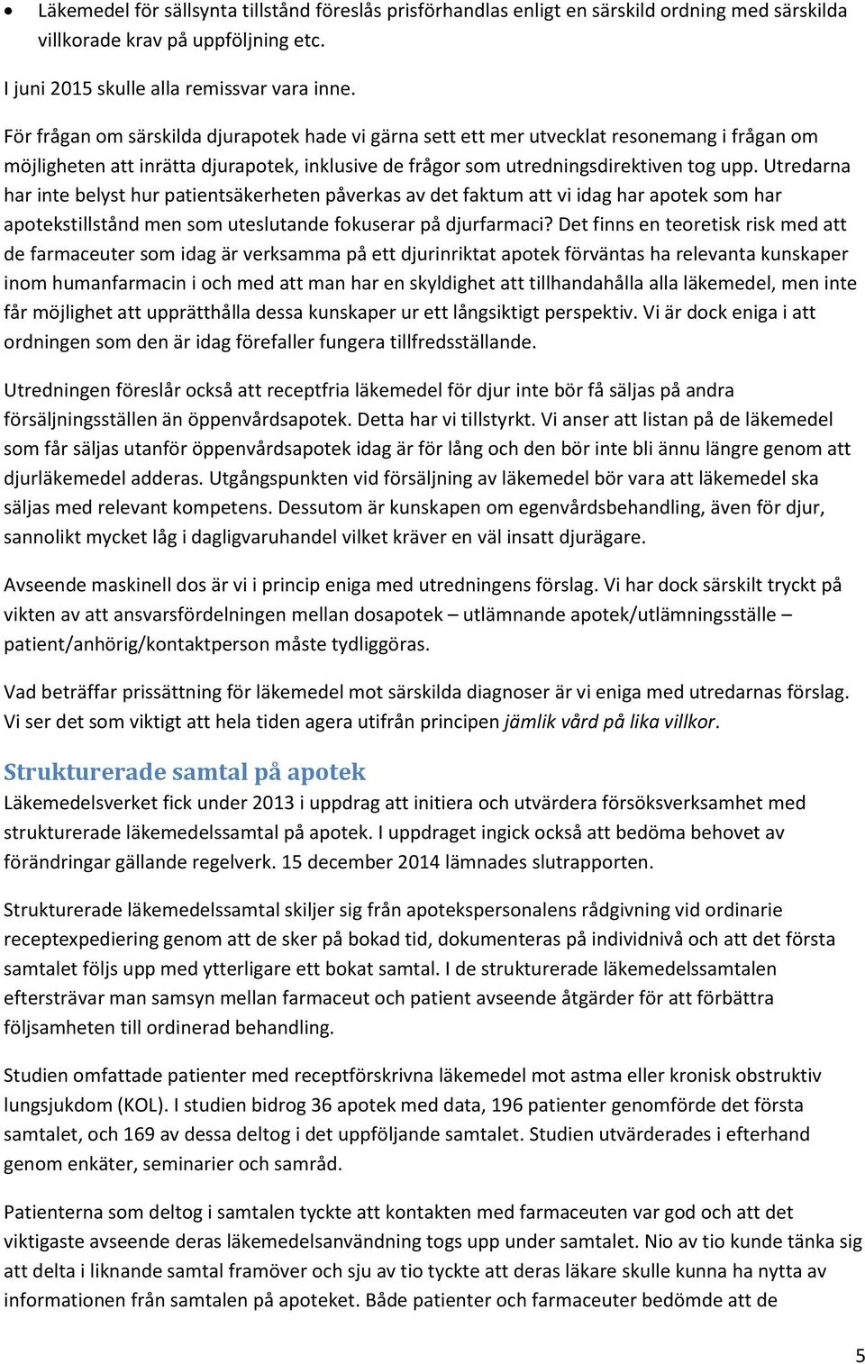 Utredarna har inte belyst hur patientsäkerheten påverkas av det faktum att vi idag har apotek som har apotekstillstånd men som uteslutande fokuserar på djurfarmaci?