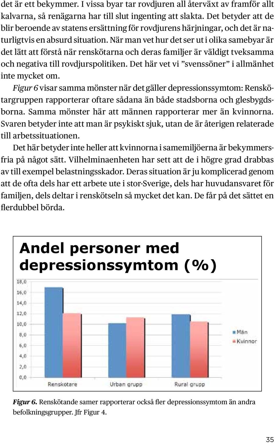 När man vet hur det ser ut i olika samebyar är det lätt att förstå när renskötarna och deras familjer är väldigt tveksamma och negativa till rovdjurspolitiken.