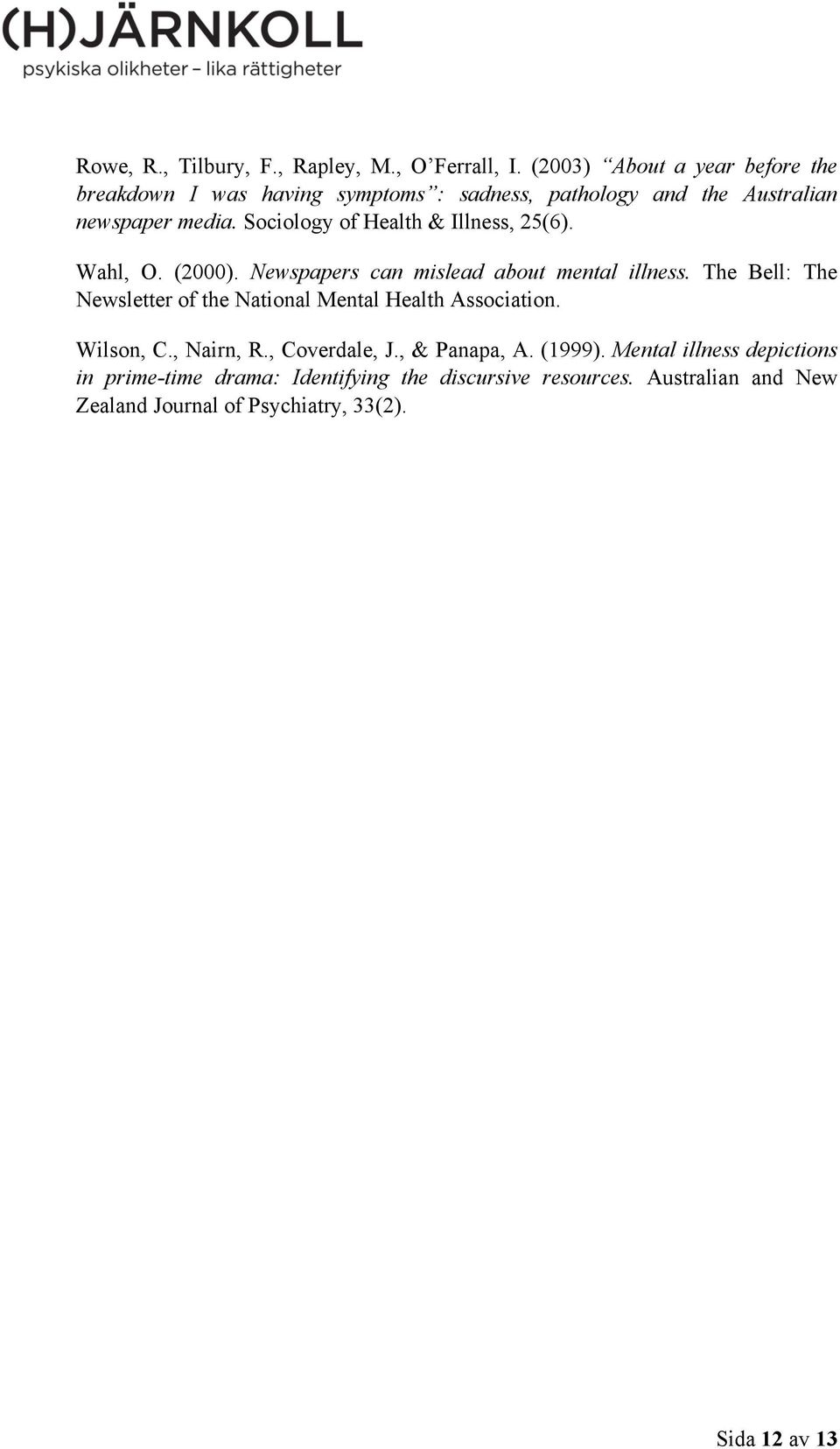 Sociology of Health & Illness, 25(6). Wahl, O. (2000). Newspapers can mislead about mental illness.