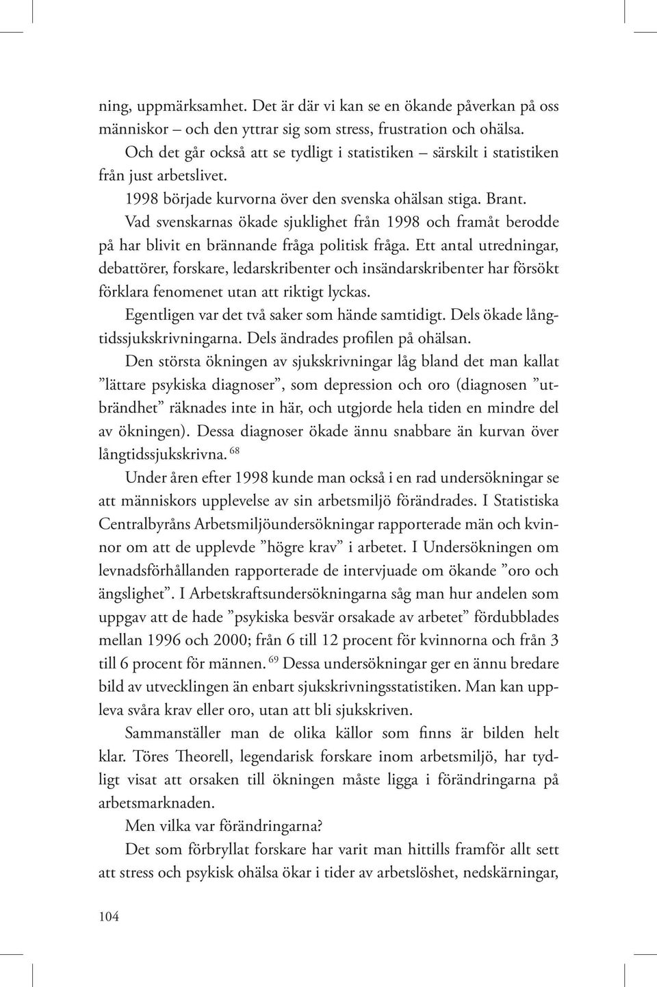 Vad svenskarnas ökade sjuklighet från 1998 och framåt berodde på har blivit en brännande fråga politisk fråga.