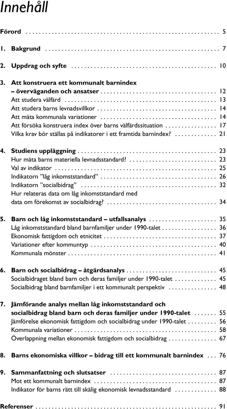 .................................... 14 Att mäta kommunala variationer.................................... 14 Att försöka konstruera index över barns välfärdssituation.