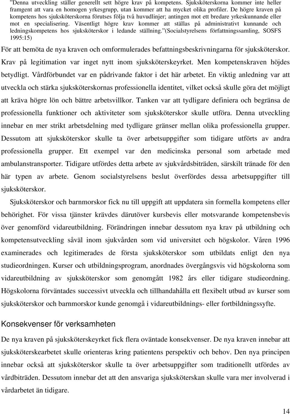 Väsentligt högre krav kommer att ställas på administrativt kunnande och ledningskompetens hos sjuksköterskor i ledande ställning.