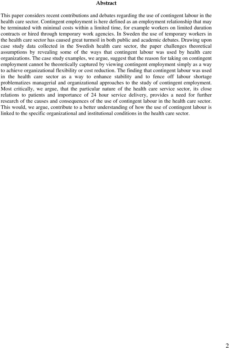 temporary work agencies. In Sweden the use of temporary workers in the health care sector has caused great turmoil in both public and academic debates.