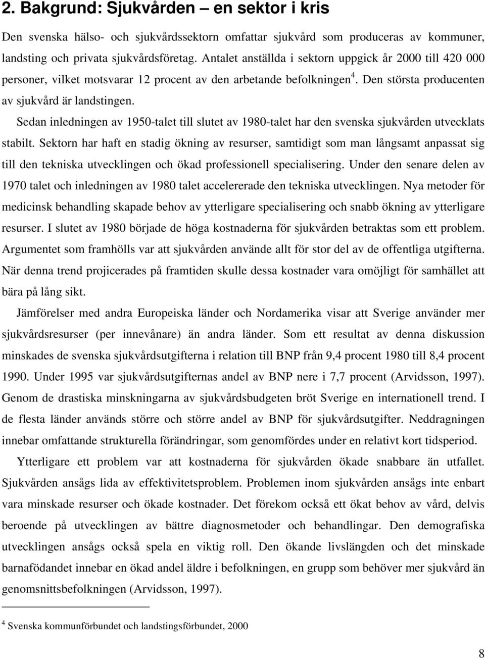 Sedan inledningen av 1950-talet till slutet av 1980-talet har den svenska sjukvården utvecklats stabilt.