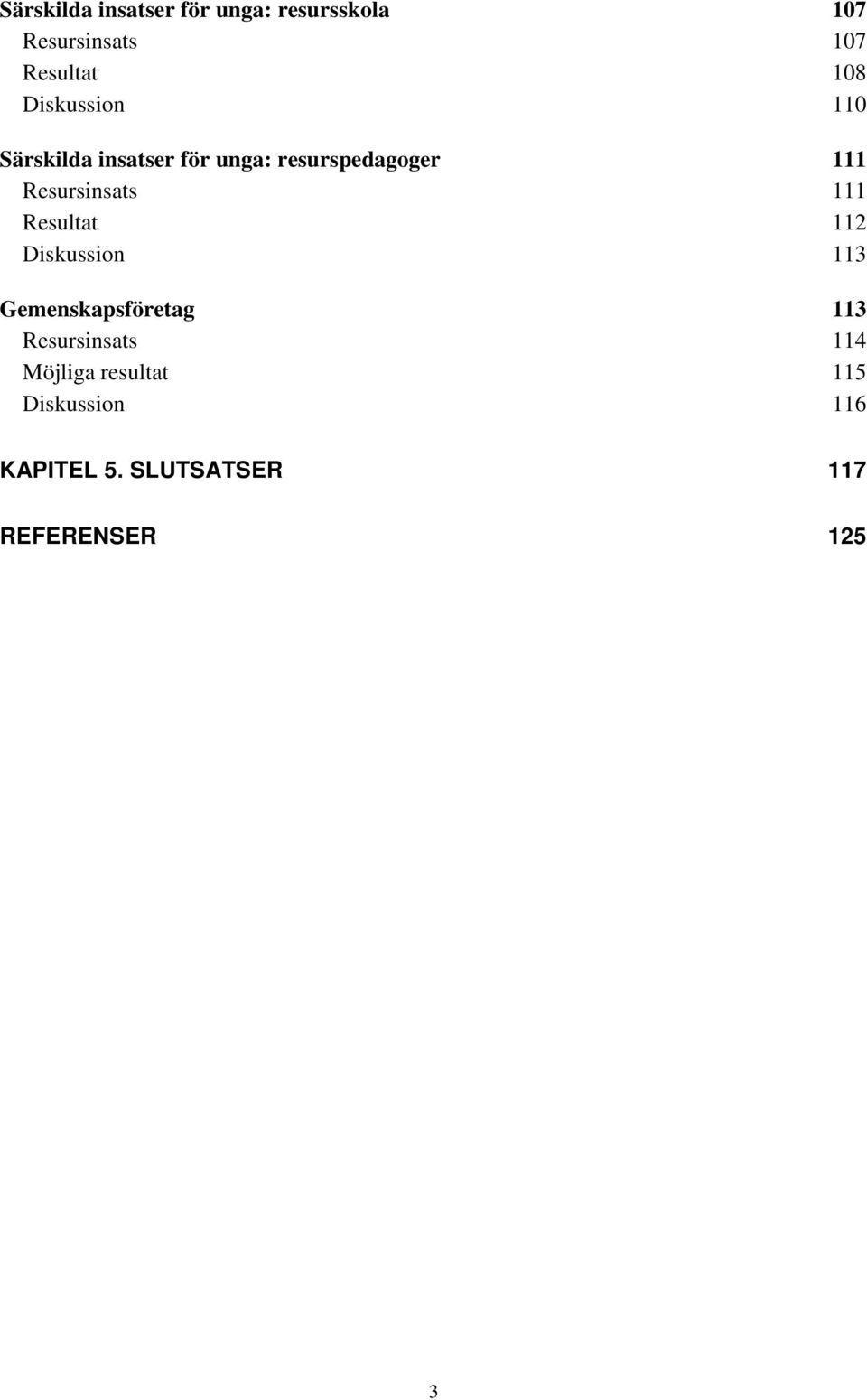 Resursinsats 111 Resultat 112 Diskussion 113 Gemenskapsföretag 113