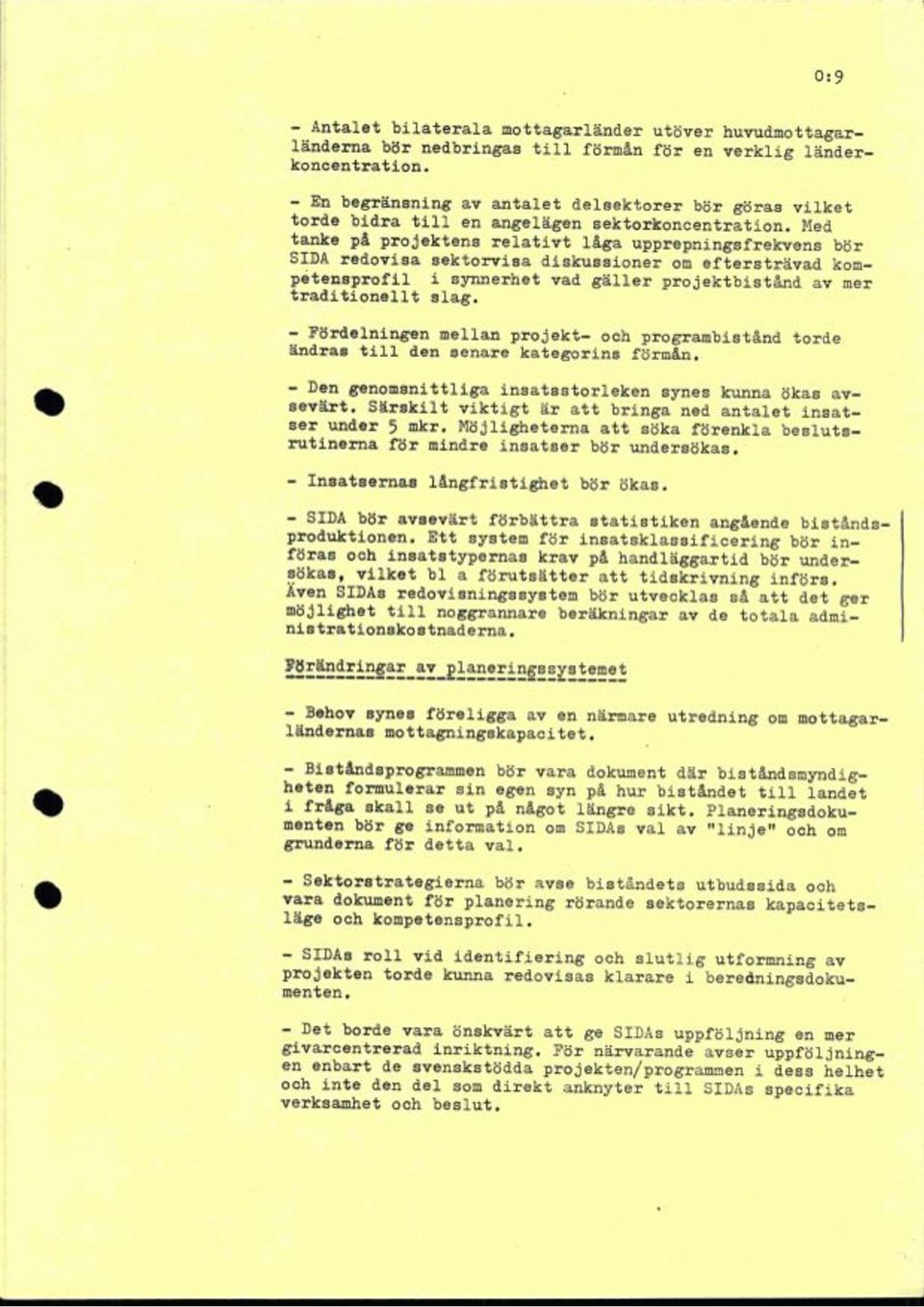 Med tanke på projektens relativt låga upprepningsfrekvens bör SIDA redovisa sektorvisa diskussioner om eftersträvad kompétengprgeil i synnerhet vad gäller projektbistånd av mer traditionellt slag.