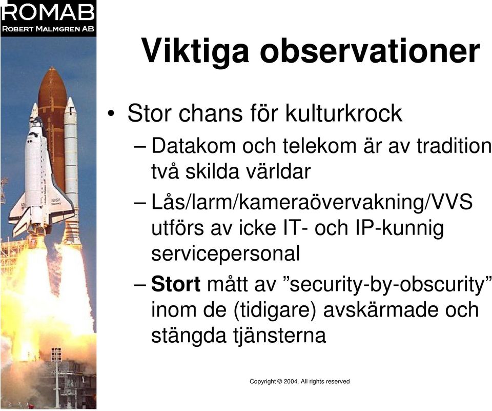 Lås/larm/kameraövervakning/VVS utförs av icke IT- och IP-kunnig
