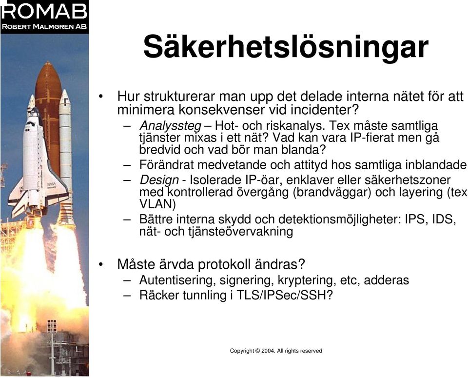 Förändrat medvetande och attityd hos samtliga inblandade Design - Isolerade IP-öar, enklaver eller säkerhetszoner med kontrollerad övergång (brandväggar) och