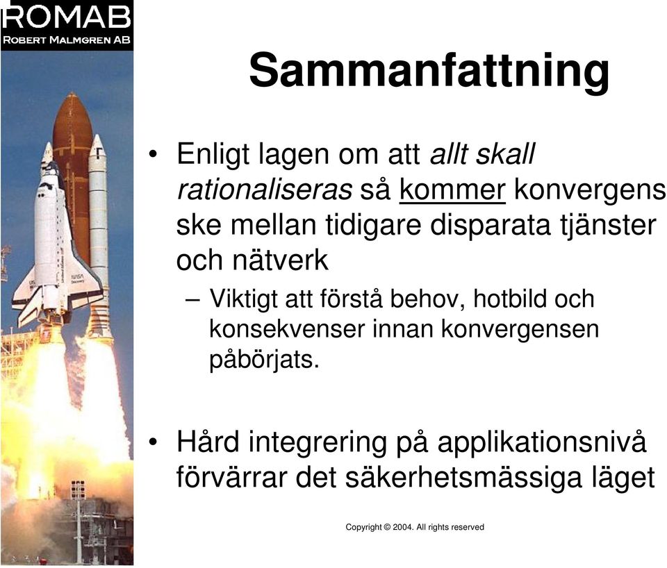 att förstå behov, hotbild och konsekvenser innan konvergensen påbörjats.