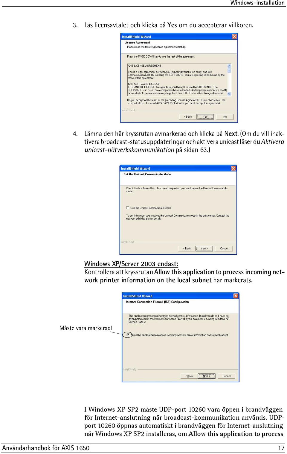 ) Windows XP/Server 2003 endast: Kontrollera att kryssrutan Allow this application to process incoming network printer information on the local subnet har markerats. Måste vara markerad!