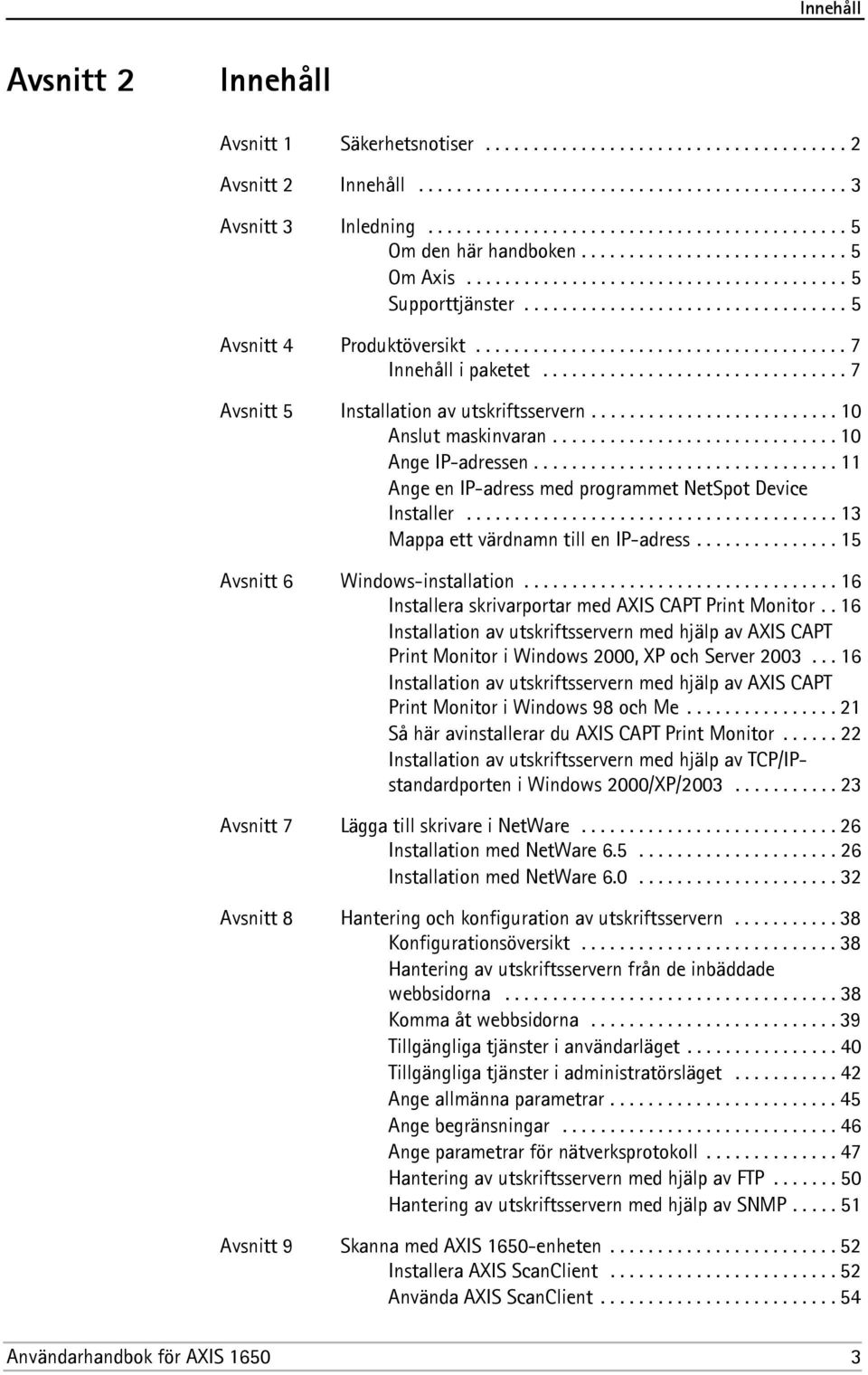 ...................................... 7 Innehåll i paketet................................ 7 Avsnitt 5 Installation av utskriftsservern.......................... 10 Anslut maskinvaran.