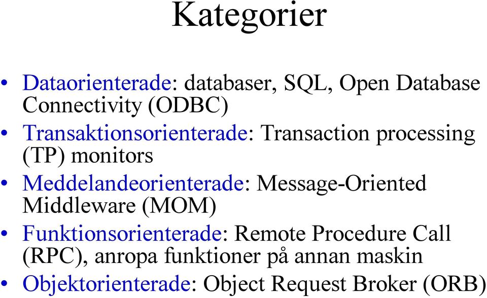 Meddelandeorienterade: Message-Oriented Middleware (MOM) Funktionsorienterade: