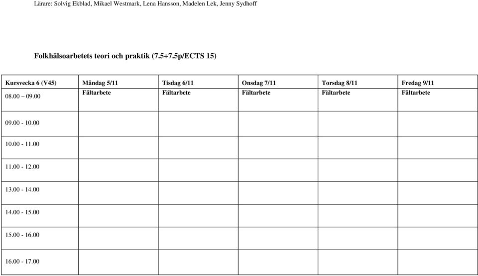 5p/ECTS 15) Kursvecka 6 (V45) Måndag 5/11 Tisdag 6/11 Onsdag 7/11 Torsdag 8/11 Fredag 9/11