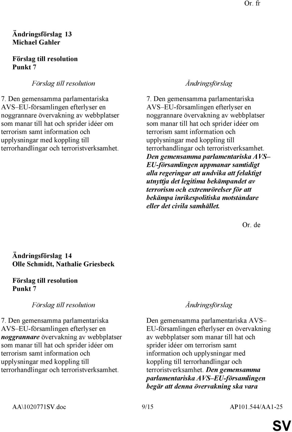 koppling till terrorhandlingar och terroristverksamhet. 7.  koppling till terrorhandlingar och terroristverksamhet.