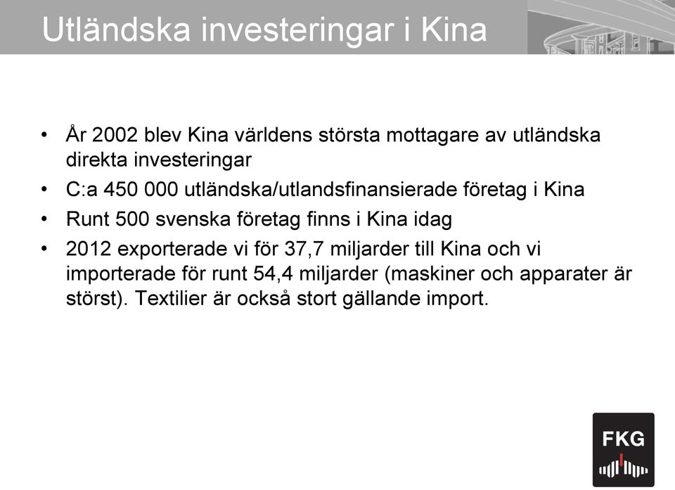 svenska företag finns i Kina idag 2012 exporterade vi för 37,7 miljarder till Kina och vi
