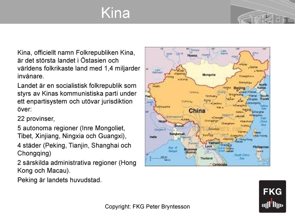 Landet är en socialistisk folkrepublik som styrs av Kinas kommunistiska parti under ett enpartisystem och utövar jurisdiktion över: