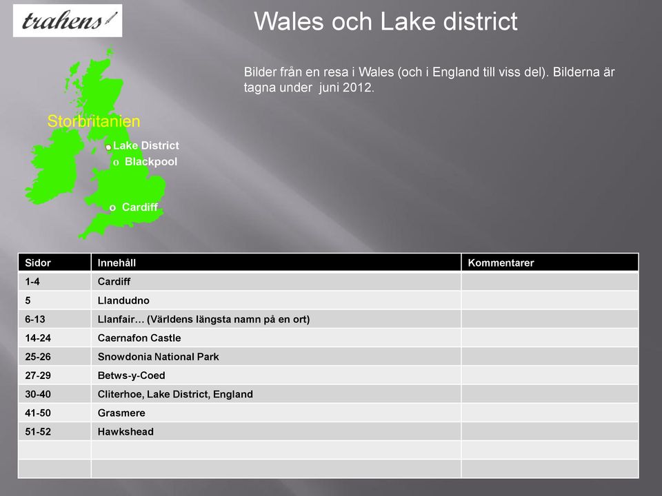 Storbritanien Lake District o Blackpool o Cardiff 1-4 Cardiff 5 Llandudno 6-13 Llanfair