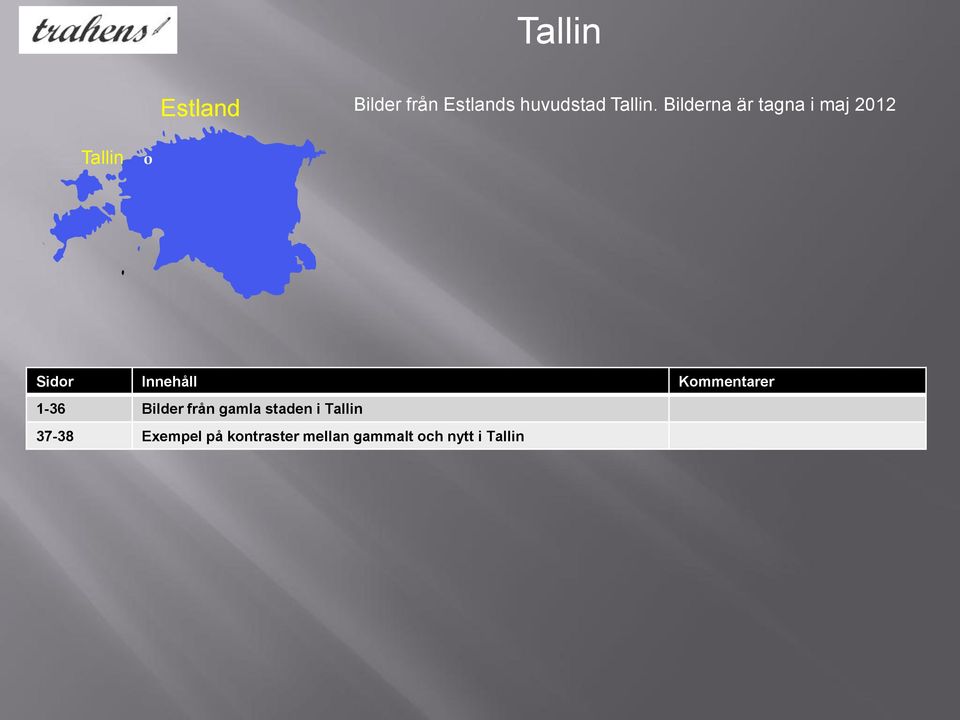 Bilderna är tagna i maj 2012 Tallin o 1-36