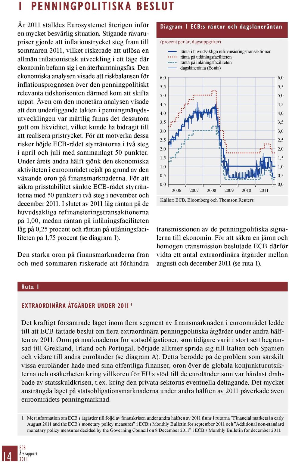 Den ekonomiska analysen visade att riskbalansen för inflationsprognosen över den penningpolitiskt relevanta tidshorisonten därmed kom att skifta uppåt.