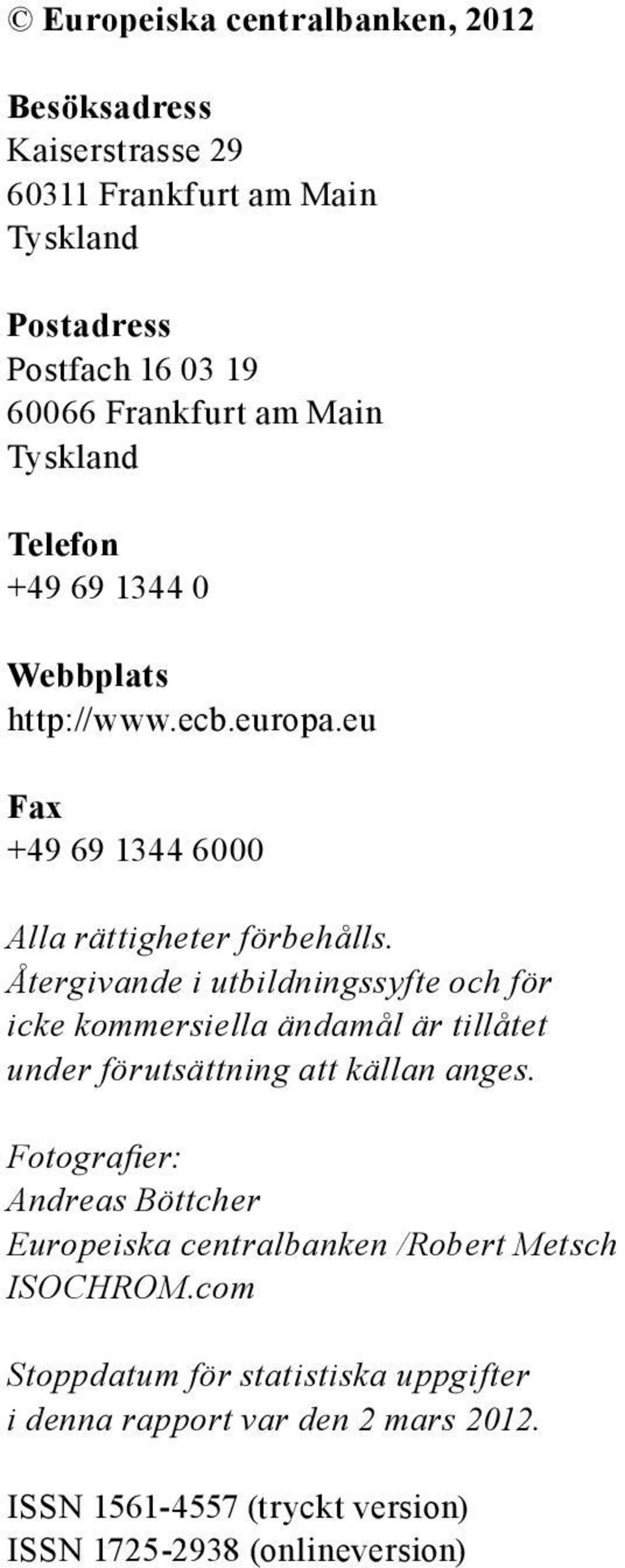 Återgivande i utbildningssyfte och för icke kommersiella ändamål är tillåtet under förutsättning att källan anges.