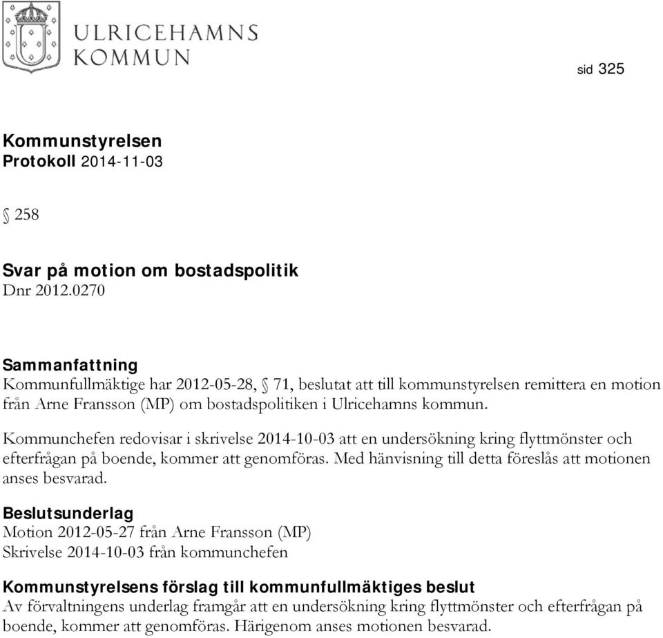 Kommunchefen redovisar i skrivelse 2014-10-03 att en undersökning kring flyttmönster och efterfrågan på boende, kommer att genomföras.