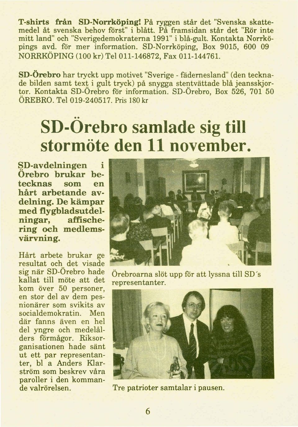 SD-Örebro har tryckt upp motivet "Sverige - fädernesland" (den tecknade bilden samt tex~ i gult tryck) på snygga stei)tvättade blå jeansskjortor. Kontakta SD-Orebro for information.