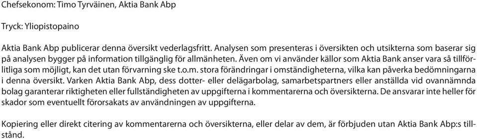 Även om vi använder källor som Aktia Bank anser vara så tillförlitliga som möjligt, kan det utan förvarning ske t.o.m. stora förändringar i omständigheterna, vilka kan påverka bedömningarna i denna översikt.