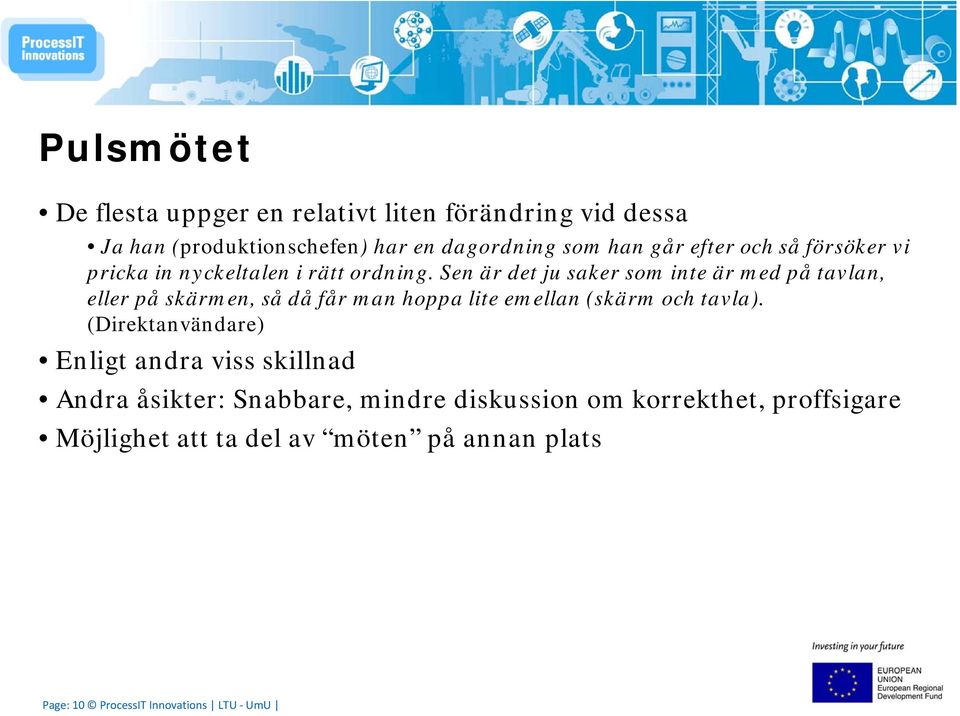 Sen är det ju saker som inte är med på tavlan, eller på skärmen, så då får man hoppa lite emellan (skärm och tavla).