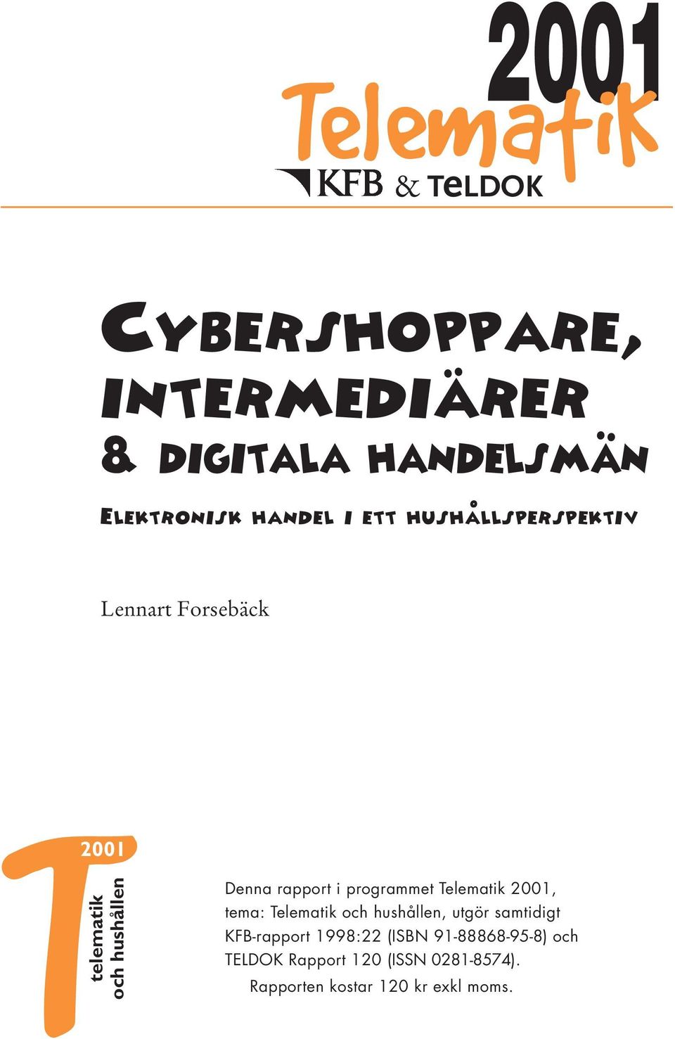 . Lennart Forsebäck T2001 telematik och hushållen Denna rapport i programmet Telematik 2001,