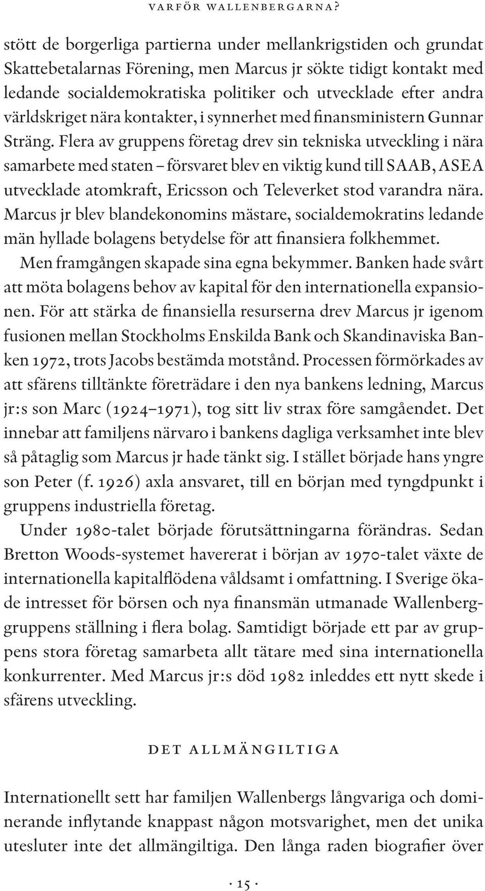 världskriget nära kontakter, i synnerhet med finansministern Gunnar Sträng.