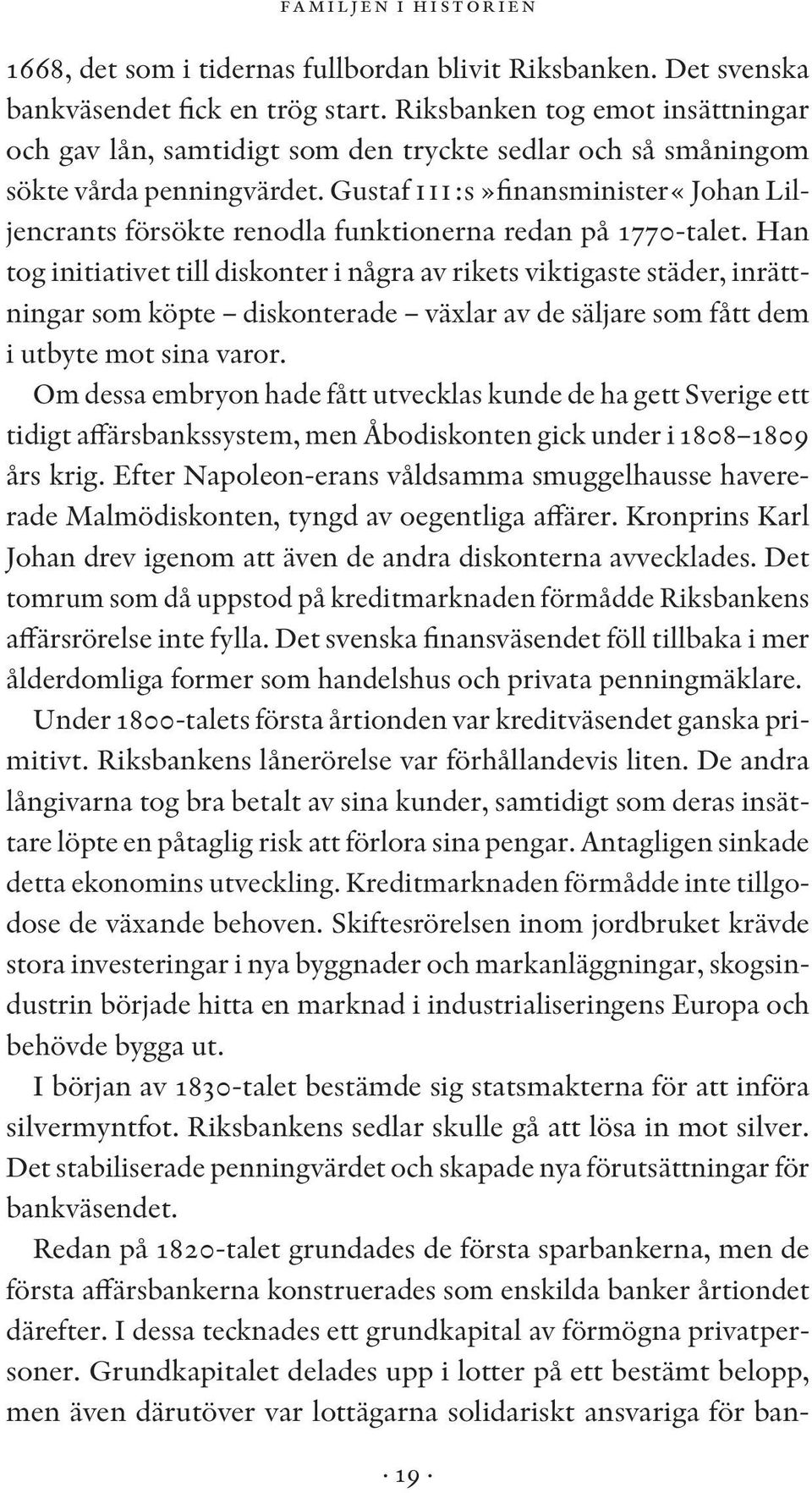 Gustaf iii:s»finansminister«johan Liljencrants försökte renodla funktionerna redan på 1770-talet.