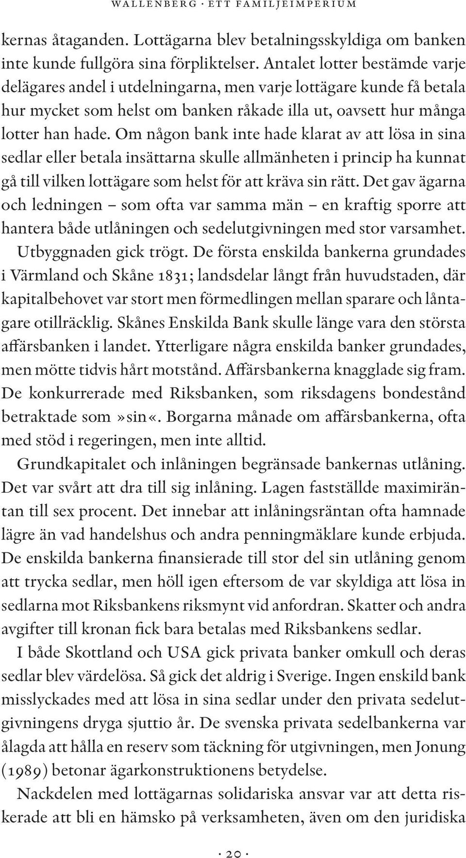 Om någon bank inte hade klarat av att lösa in sina sedlar eller betala insättarna skulle allmänheten i princip ha kunnat gå till vilken lottägare som helst för att kräva sin rätt.