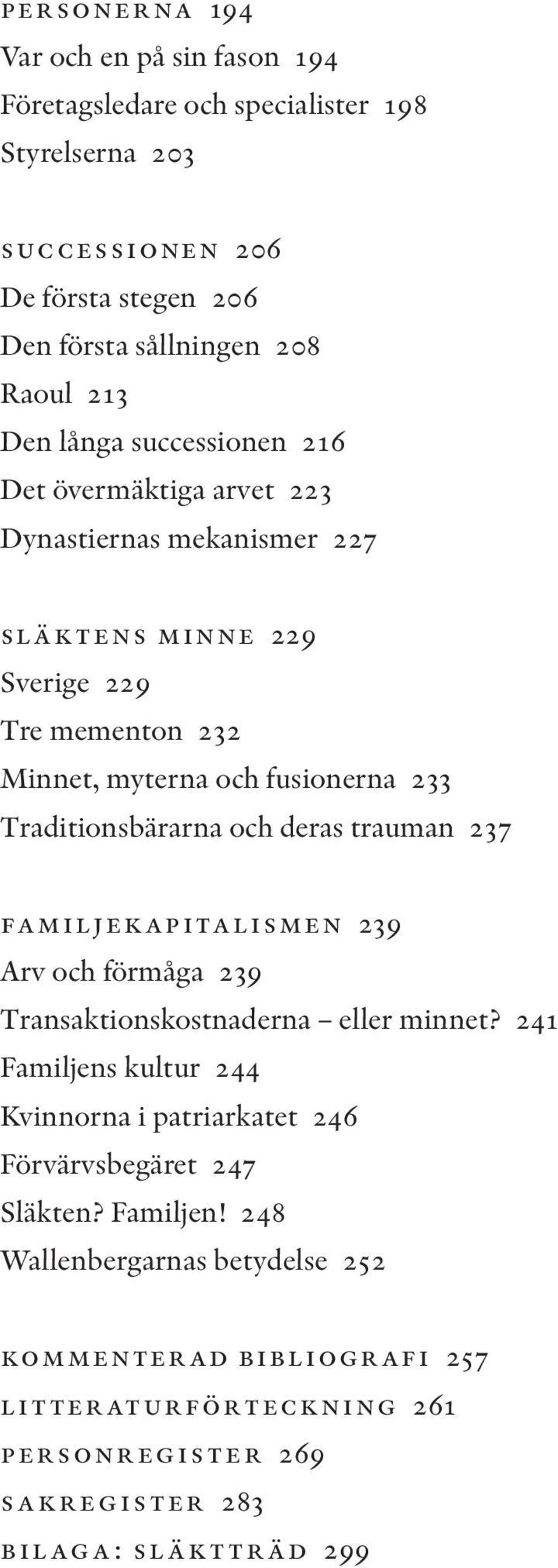 Traditionsbärarna och deras trauman 237 familjekapitalismen 239 Arv och förmåga 239 Transaktionskostnaderna eller minnet?