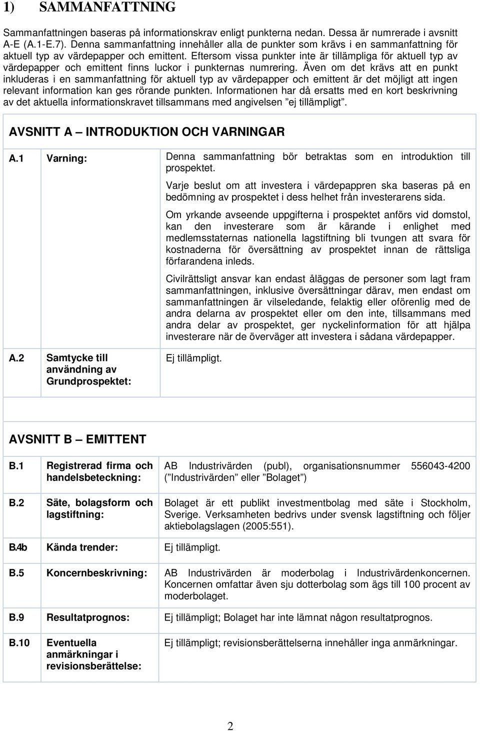 Eftersom vissa punkter inte är tillämpliga för aktuell typ av värdepapper och emittent finns luckor i punkternas numrering.