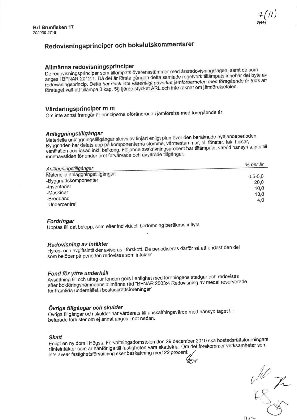 innehavstiden för under året ftirv Materie'a anräg v"' -ByggnadskomPonenter -lnventarier -Maskiner -Bredband -Undercentral en beräknade nyitjandeperioden' illiîäaiirtl'i'""å;'ffillijil tasirs r*r %