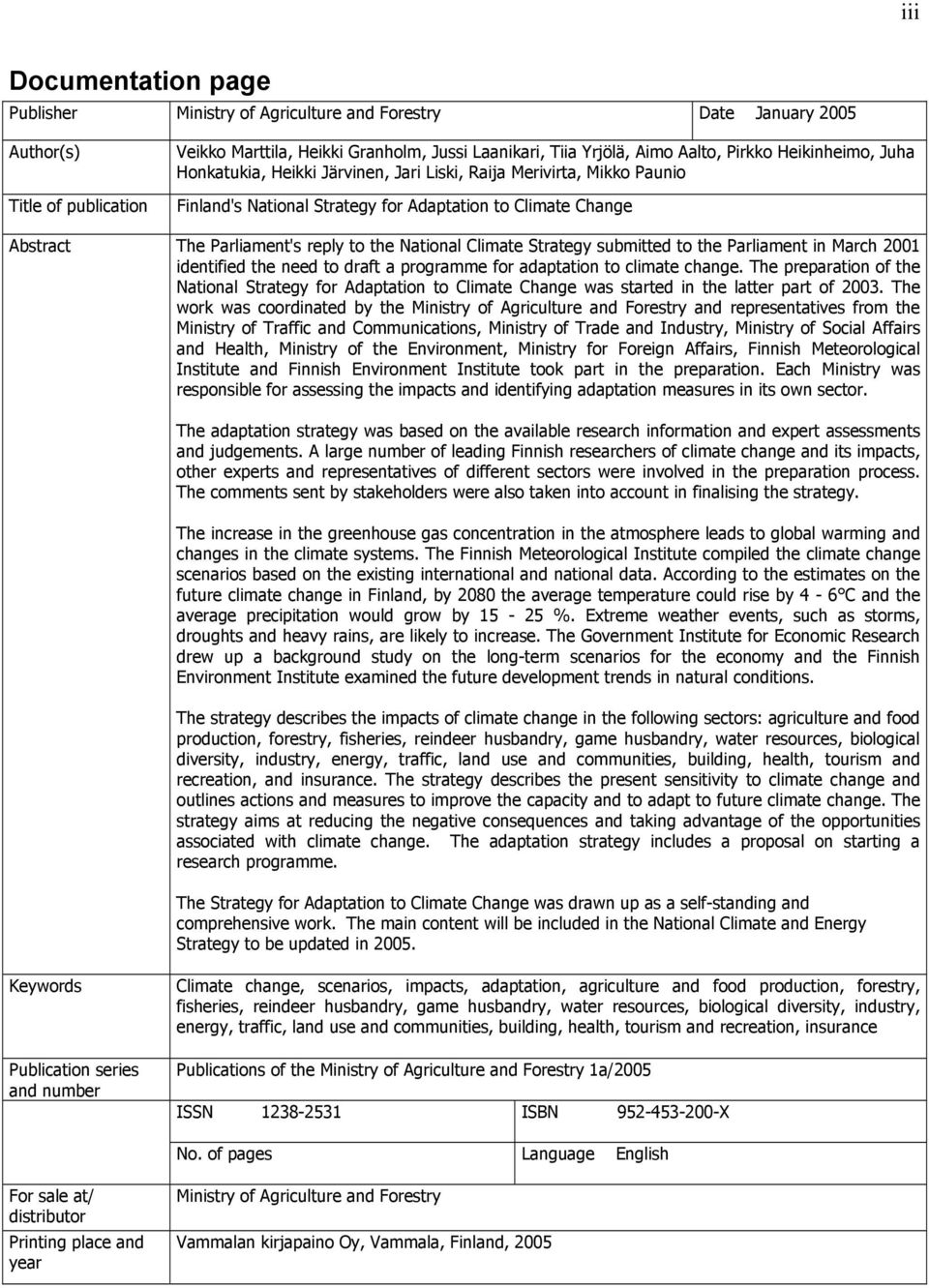 National Climate Strategy submitted to the Parliament in March 2001 identified the need to draft a programme for adaptation to climate change.