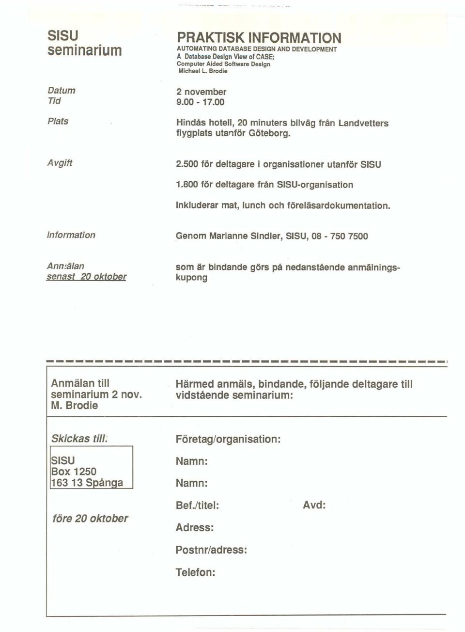 800 för deltagare från SISU-organisation Inkluderar mat, lunch och föreläsardokumentation.