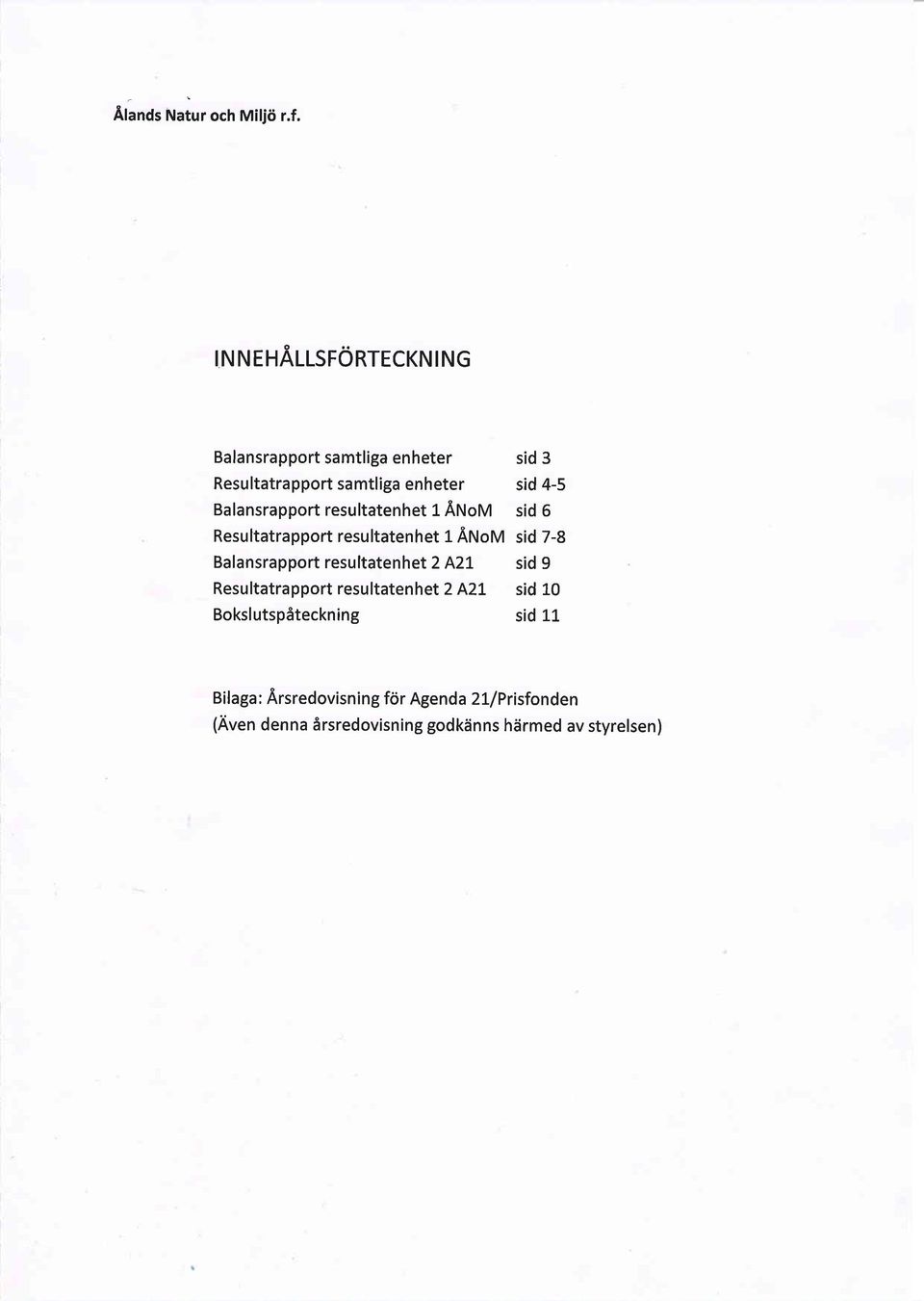 Balansrapport resultatenhet t AtrtoVt sid 5 Resultatrapport resultatenhet t ANol sid 7-8 Balansrapport