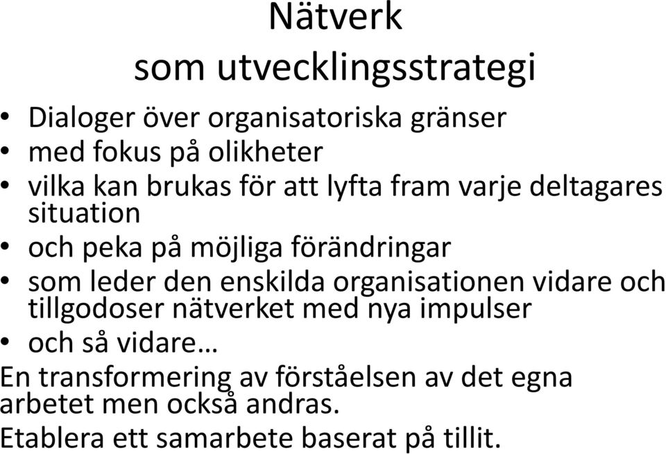 den enskilda organisationen vidare och tillgodoser nätverket med nya impulser och så vidare En