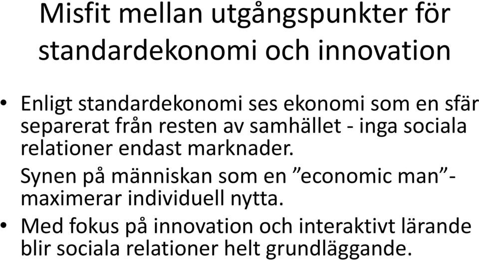 endast marknader. Synen på människan som en economic man - maximerar individuell nytta.