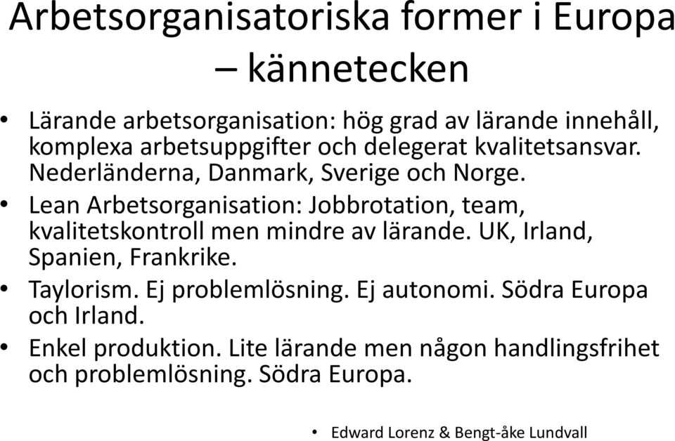 Lean Arbetsorganisation: Jobbrotation, team, kvalitetskontroll men mindre av lärande. UK, Irland, Spanien, Frankrike. Taylorism.